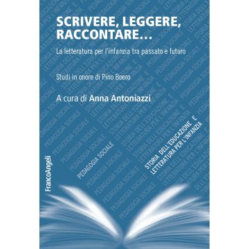 Scrivere, leggere, raccontare... La letteratura per l'infanzia tra passato e futuro. Studi in onore di Pino Boero