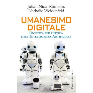 Umanesimo digitale. Un'etica per l'epoca dell'Intelligenza Artificiale