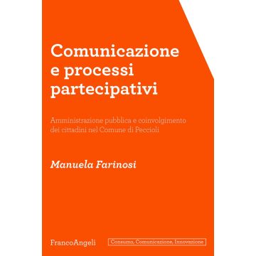 Comunicazione e processi partecipativi. Amministrazione pubblica e coinvolgimento dei cittadini nel Comune di Peccioli