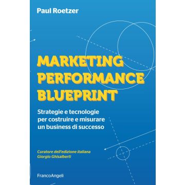 Marketing performance blueprint. Strategie e tecnologie per costruire e misurare un business di successo