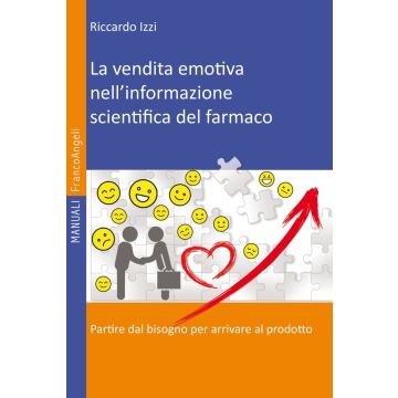 La vendita emotiva nell'informazione scientifica del farmaco. Partire dal bisogno per arrivare al prodotto