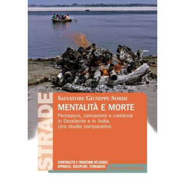 Mentalità e morte. Percezioni, concezioni e credenze in Occidente e in India. Uno studio comparativo