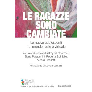 Le ragazze sono cambiate. Le nuove adolescenti nel mondo reale e virtuale