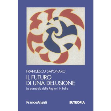 Il futuro di una delusione. La parabola delle Regioni in Italia