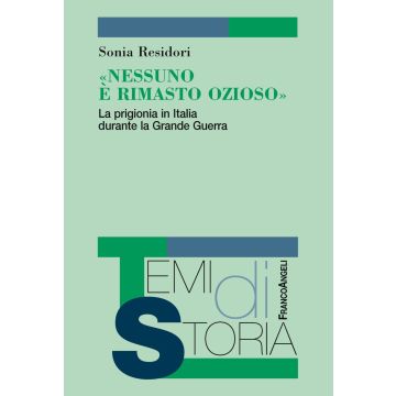 «Nessuno è rimasto ozioso». La prigionia in Italia durante la Grande Guerra