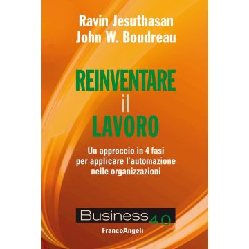 Reinventare il lavoro. Un approccio in 4 fasi per applicare l'automazione nelle organizzazioni