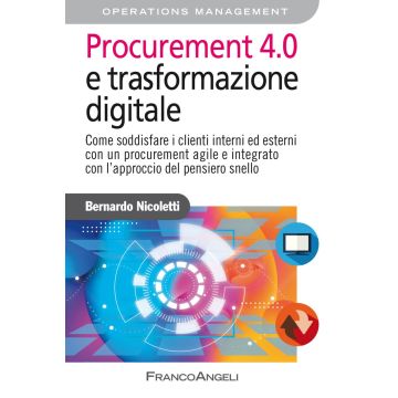 Procurement 4.0 e trasformazione digitale. Come soddisfare i clienti interni ed esterni con un procurement agile e integrato con l'approccio del pensiero snello
