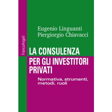 La consulenza per gli investitori privati. Normativa, strumenti, metodi e ruoli