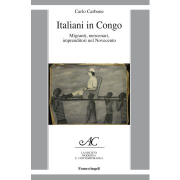 Italiani in Congo. Migranti, mercenari, imprenditori nel Novecento