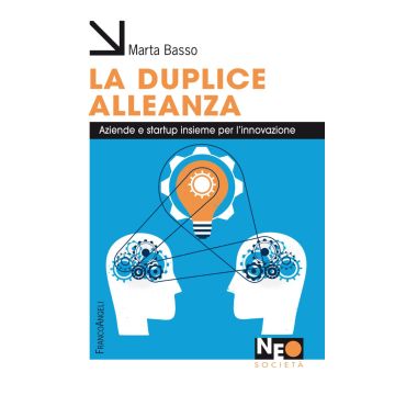 La duplice alleanza. Aziende e startup insieme per l'innovazione