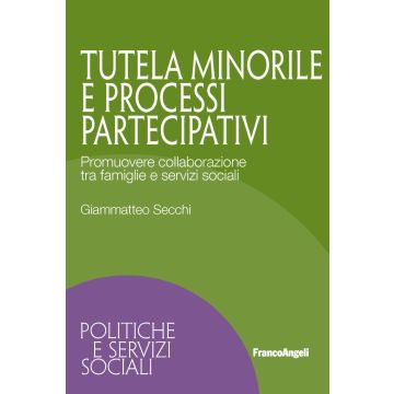 Tutela minorile e processi partecipativi. Promuovere collaborazione tra famiglie e servizi sociali