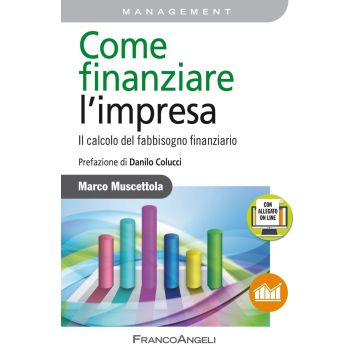 Come finanziare l'impresa. Il calcolo del fabbisogno finanziario. Con Contenuto digitale per accesso on line
