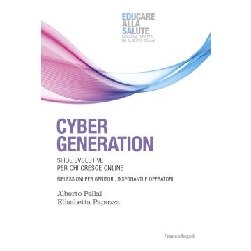 Cyber generation. Sfide evolutive per chi cresce online. Riflessioni per genitori, insegnanti e operatori
