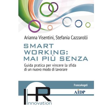 Smart working: mai più senza. Guida pratica per vincere la sfida di un nuovo modo di lavorare
