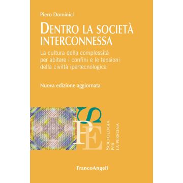Dentro la società interconnessa. La cultura della complessità per abitare i confini e le tensioni della civiltà ipertecnologica
