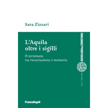 L'Aquila oltre i sigilli. Il terremoto tra ricostruzione e memoria