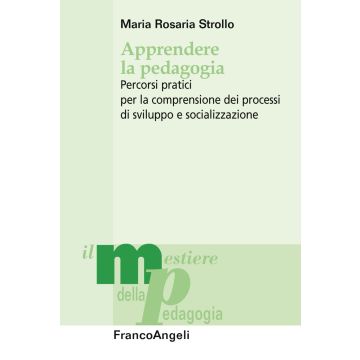 Apprendere la pedagogia. Percorsi pratici per la comprensione dei processi di sviluppo e socializzazione