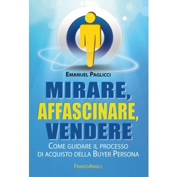 Mirare, affascinare, vendere. Come guidare il processo di acquisto della Buyer Persona
