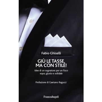 Giù le tasse, ma con stile! Idee di un sognatore per un fisco equo, giusto e solidale