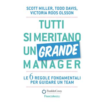 Tutti si meritano un grande manager. Le 6 regole fondamentali per guidare un team
