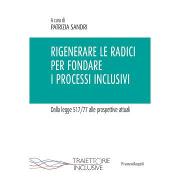 Rigenerare le radici per fondare i processi inclusivi. Dalla legge 517/77 alle prospettive attuali