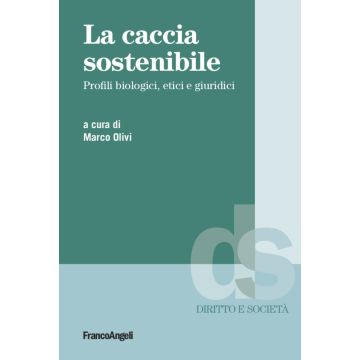 La caccia sostenibile. Profili biologici, etici e giuridici