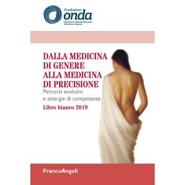 Dalla medicina di genere alla medicina di precisione. Percorsi evolutivi e sinergie di competenze. Libro bianco 2019