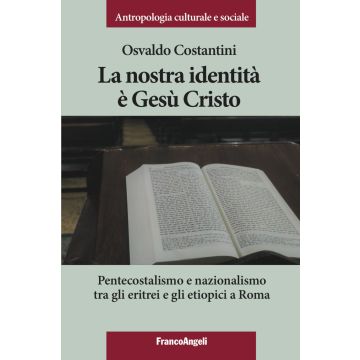 La nostra identità è Gesù Cristo. Pentecostalismo e nazionalismo tra gli eritrei e gli etiopici a Roma