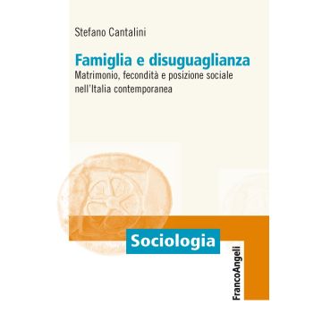 Famiglia e disuguaglianza. Matrimonio, fecondità e posizione sociale nell'Italia contemporanea