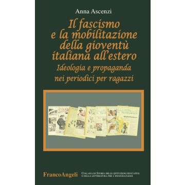 Il fascismo e la mobilitazione della gioventù italiana all'estero. Ideologia e propaganda nei periodici per ragazzi
