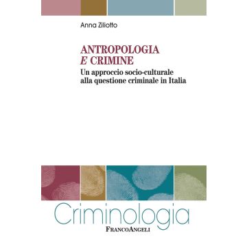 Antropologia e crimine. Un approccio socio-culturale alla questione criminale in Italia