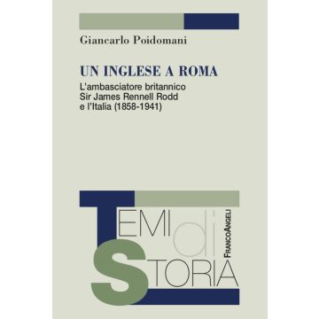 Un inglese a Roma. L'ambasciatore britannico Sir James Rennell Rodd e l'Italia (1858-1941)