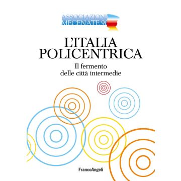 L'Italia policentrica. Il fermento delle città intermedie