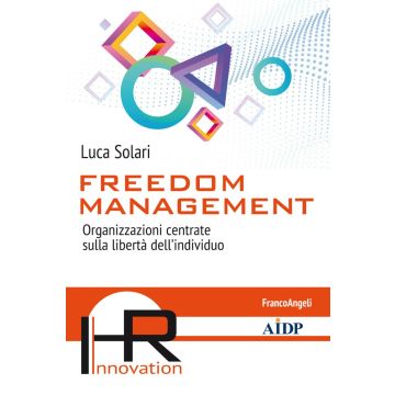 Freedom management. Organizzazioni centrate sulla libertà dell'individuo
