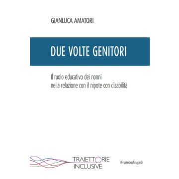 Due volte genitori. Il ruolo educativo dei nonni nella relazione con il nipote con disabilità