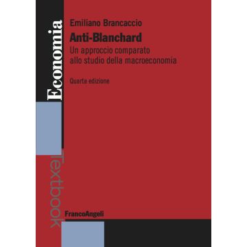 Anti-Blanchard. Un approccio comparato allo studio della macroeconomia 4/ed.