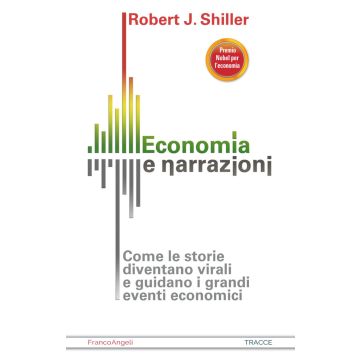 Economia e narrazioni. Come le storie diventano virali e guidano i grandi eventi economici