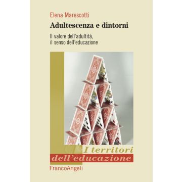 Adultescenza e dintorni. Il valore dell'adultità, il senso dell'educazione