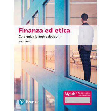 Finanza ed etica. Cosa guida le nostre decisioni. Ediz. MyLab. Con aggiornamento online