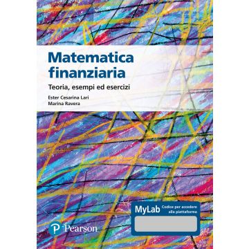 Matematica finanziaria Teoria, esempi ed esercizi 3/ed. Ediz. Mylab