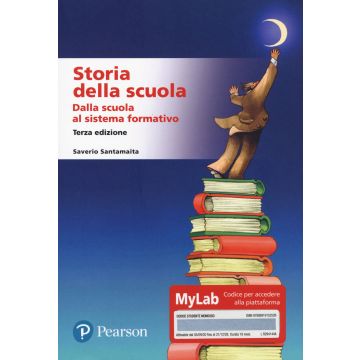 Storia della scuola. Dalla scuola al sistema formativo. Ediz. MyLab