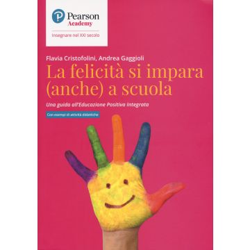 La felicità si impara (anche) a scuola. Una guida all'educazione positiva integrata