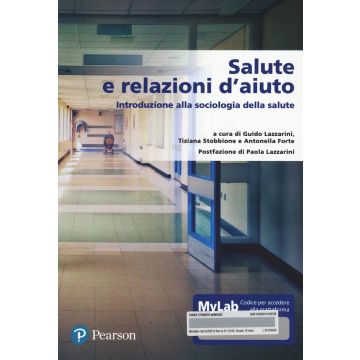 Salute e relazione d'aiuto. Introduzione alla sociologia della salute. Ediz. MyLab. Con Contenuto digitale per accesso on line