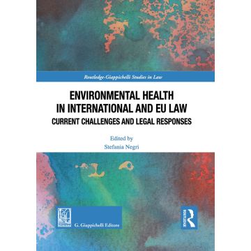 Environmental health in international and EU law. Current challenges and legal responses
