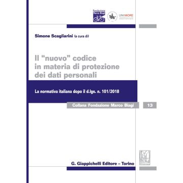 Il «nuovo» codice in materia di protezione dei dati personali. La normativa italiana dopo il d. lgs. 101/2018