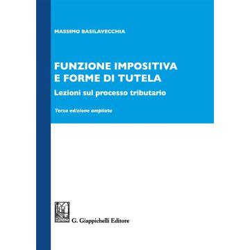 Funzione impositiva e forme di tutela. Lezioni sul processo tributario. Ediz. ampliata