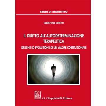 Il diritto all'autodeterminazione terapeutica. Origine ed evoluzione di un valore costituzionale