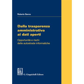 Dalla trasparenza amministrativa ai dati aperti. Opportunità e rischi delle autostrade informatiche