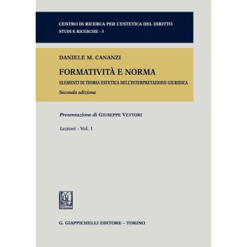 Formatività e norma. Elementi di teoria estetica dell'interpretazione giuridica. Vol. 1: Lezioni