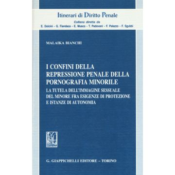 I confini della repressione penale della pornografia minorile. La tutela dell'immagine sessuale del minore fra esigenze di protezione e istanze di autonomia